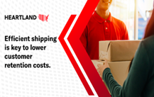 efficient shipping is key to lowering customer retention costs