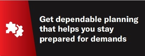 get dependable planning that helps you stay prepared for demands